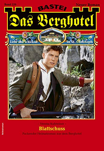 Das Berghotel 229 - Heimatroman: Blattschuss (German Edition)