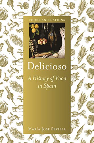 Delicioso. A History Of Food In Spain (Foods and Nations)