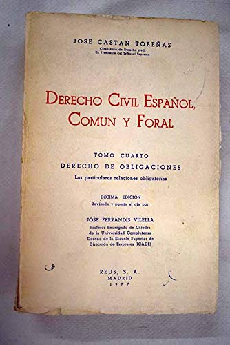 DERECHO CIVIL ESPAÑOL, COMÚN Y FORAL. Tomo IV. DERECHO DE OBLIGACIONES. Las particulares relaciones obligatorias. 10ª Ed., revisada y puesta al día por José Ferrandis Vilella.