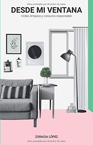 DESDE MI VENTANA: Orden, limpieza y consumo responsable.
