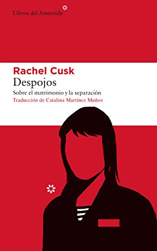Despojos: Sobre el matrimonio y la separación (Libros del Asteroide nº 238)