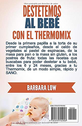 Destetemos al bebé con el Thermomix: Este recetario ofrece a los poseedores del Thermomix, la oportunidad de destetar de manera fácil, sana, gustosa y rápida.