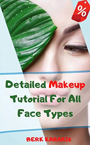 Detailed Makeup Tutorial For All Face Types: How to make a beautiful face with different face types and makeup? (English Edition)