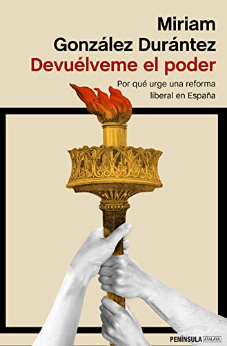 Devuélveme el poder: Por qué urge una reforma liberal en España
