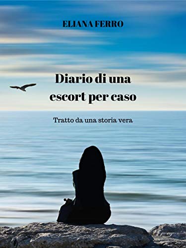 Diario di una escort per caso: Tratto da una storia vera (Italian Edition)