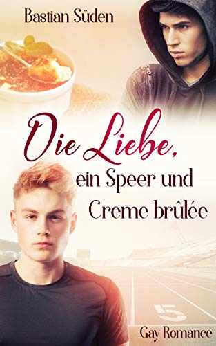 Die Liebe, ein Speer und Creme brûlée (Love-and-Food 1) (German Edition)