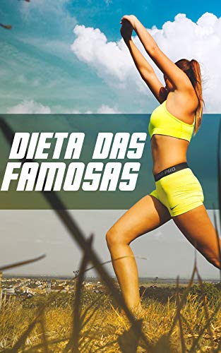 Dieta das Famosas: Emagreça Seguindo Os Conselhos Adotados Por Artistas Que Você Tanto Admira (Portuguese Edition)