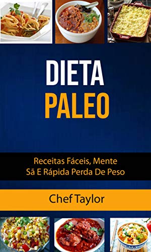 Dieta Paleo: Receitas Fáceis, Mente Sã E Rápida Perda De Peso (Portuguese Edition)