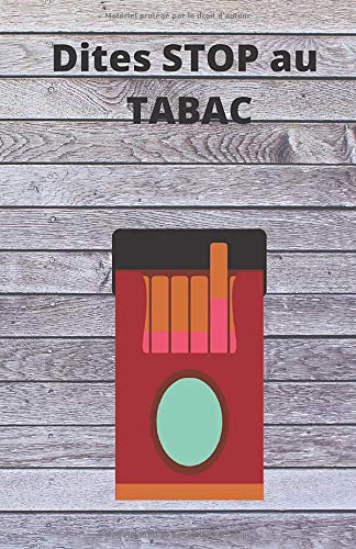 Dites stop au tabac: Arrêtez la cigarette en adoptant des méthodes simples et efficaces à faire chez vous