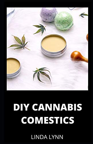 DIY CANNABIS COMESTICS: Diy Hemp Oil Healing with Soap and Lotion Recipes Cosmetics, Body Care, Makeup