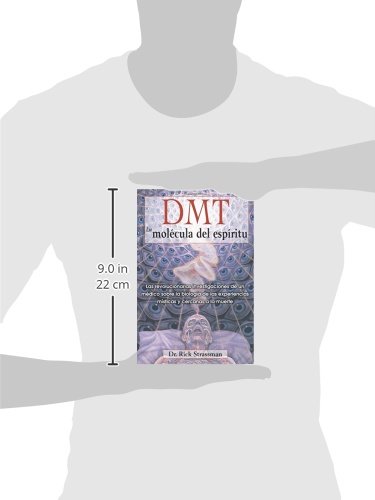 Dmt: La Molécula del Espíritu: Las Revolucionarias Investigaciones de Un Médico Sobre La Biología de Las Experiencias Místicas Y Cercanas a la Muerte