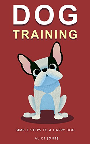 Dog Training: Simple Steps To A Happy Dog (Obedience, Puppy, Well-trained, Pet, Housebreaking, Potty train) (English Edition)