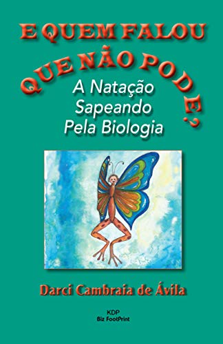 E Quem Falou Que Não Pode?: A Natação Sapeando Pela Biologia (Portuguese Edition)