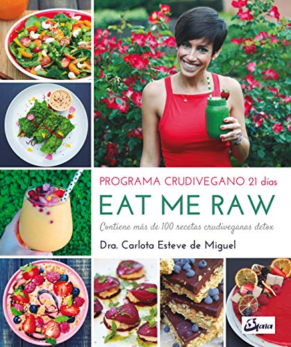 Eat Me Raw. Programa crudivegano 21 días. Contiene más de 100 recetas crudiveganas detox (Nutrición y salud)