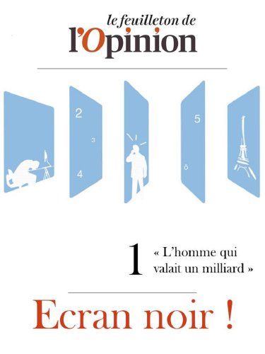 Ecran noir ! Episode 1 - L'homme qui valait un milliard ! (French Edition)