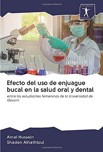Efecto del uso de enjuague bucal en la salud oral y dental: entre las estudiantes femeninas de la Universidad de Qassim