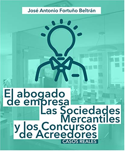 El abogado de empresa, las sociedades mercantiles y los concursos de acreedores: Casos reales