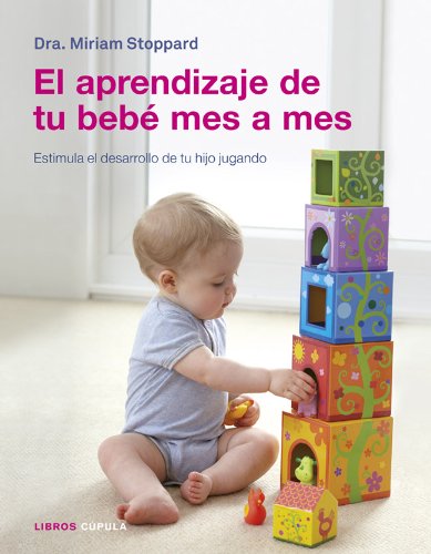 El aprendizaje de tu bebé mes a mes: Estimula el desarrollo de tu hijo jugando (Padres e hijos)