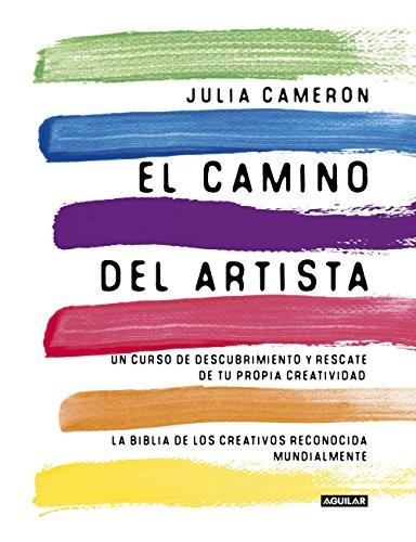 El camino del artista (The Artist's Way): Un curso de descubrimiento y rescate de tu propia creatividad