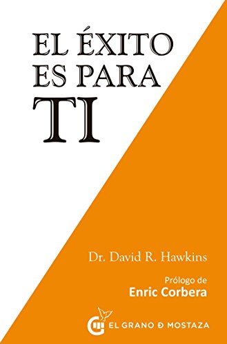 El éxito es para ti: Emplea principios centrados en el corazón para conseguir abundancia y plenitud
