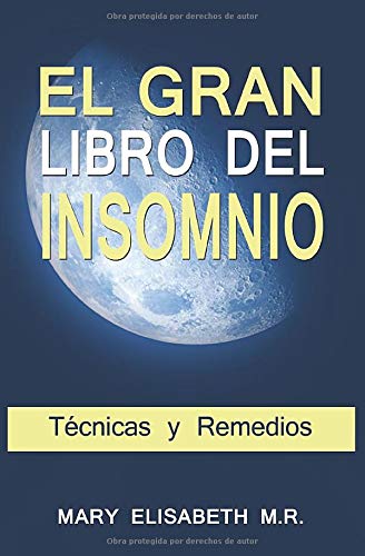 EL GRAN LIBRO DEL INSOMNIO (Técnicas y Remedios): Duerme bien de una vez por todas. Tu salud lo merece.