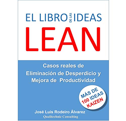 El Libro de las IDEAS LEAN: Casos Reales de Eliminación de Desperdicio y Mejora de la Productividad