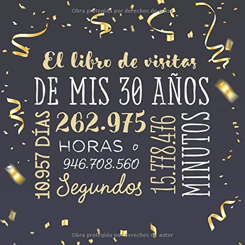 El libro de visitas de mis 30 años: Decoración para celebrar una fiesta de 30 cumpleaños – Regalo para hombre y mujer - 30 años - Edición Confeti Oro ... para felicitaciones y fotos de los invitados