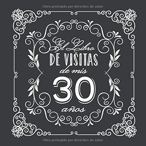 El Libro de Visitas de mis 30 años: Decoración vintage para fiesta de 30 cumpleaños – Regalo para hombre y mujer - 30 años - Libro de firmas para felicitaciones y fotos de los invitados