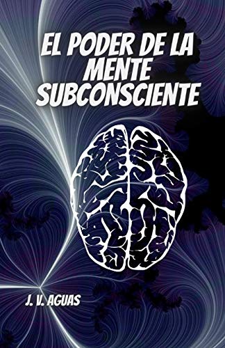 El Poder De La Mente Subconsciente: Todo esta en la mente - Libro de Autoayuda - Desarrollo Personal - Motivacion - Autoestima - vida en plenitud -