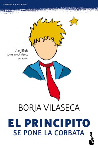 El  Principito se pone la corbata: una fábula de crecimiento personal (Empresa y Talento)