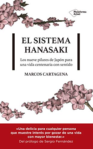 El Sistema Hanasaki: Los 9 pilares de Japón para una vida centenaria con sentido (Naturaleza, Paz interior, Salud, Actitud, Minimalismo, Kaizen, Ikigai, Relaciones y Principios)