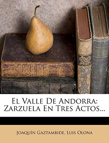 El Valle De Andorra: Zarzuela En Tres Actos...