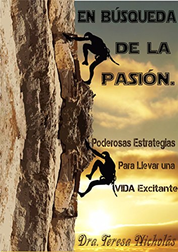En búsqueda de la pasión: Poderosas Estrategias para llevar una vida Excitante