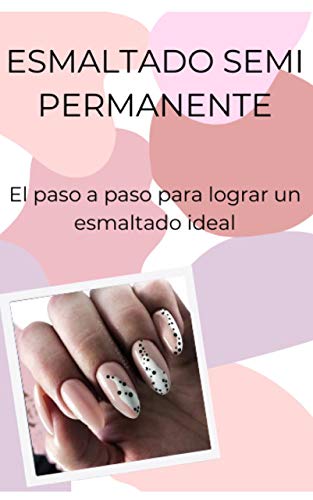 Esmaltado Semi Permanente: El paso a paso para lograr un esmaltado ideal