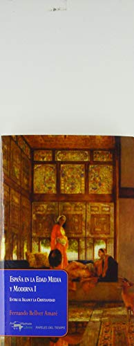 España en la Edad Media y Moderna I: Entre el Islam y la Cristiandad (Papeles del tiempo)