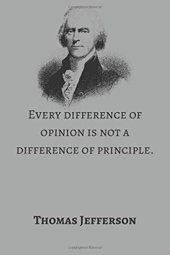 Every difference of opinion is not a difference of principle.: lined notebook/ journal, diary gift. quotes cover thomas jefferson presidents day and washington's birthday 120 pages