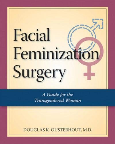 Facial Feminization Surgery: A Guide for the Transgendered Woman