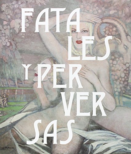 Fatales y perversas. Mujeres en la plástica española (catálogos Paraninfo)