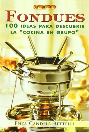 Fondues. 100 Ideas Para Descubrir La "Cocina En Grupo" (Cocina (drac))