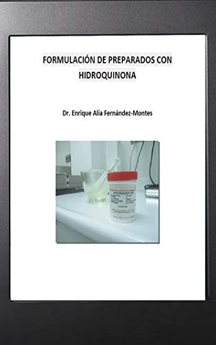 Formulación de Preparados Despigmentantes con Hidroquinona: Aprende en pocos pasos a elaborar fórmulas magistrales despigmentantes con hidroquinona