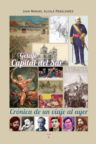 Getafe Capital del Sur, 2009-2012: Crónicas de un viaje al ayer