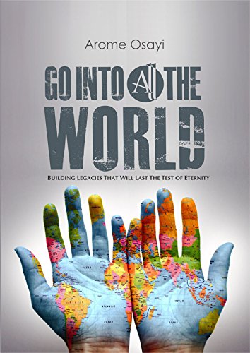 GO INTO ALL THE WORLD: Building Legacies That Will Last The Test of Eternity (English Edition)