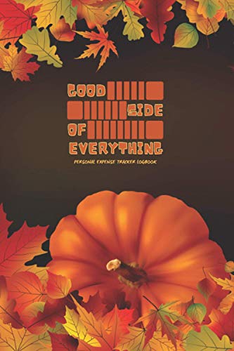 Good Side of Everything: Personal Expense Tracker Logbook, Journal, 6 x 9 inches, Finances Organized, Expenses to Businessm Creative Space to Write Your Thoughts