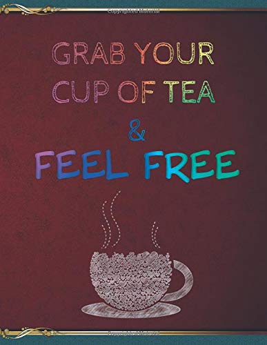 Grab Your Cup of Tea & Feel Free: Beautiful Notebook To Create Your Own Tea Recipe | Composition Recipe Paper Create The Perfect Drink Tea | Gift Book for Tea Lovers