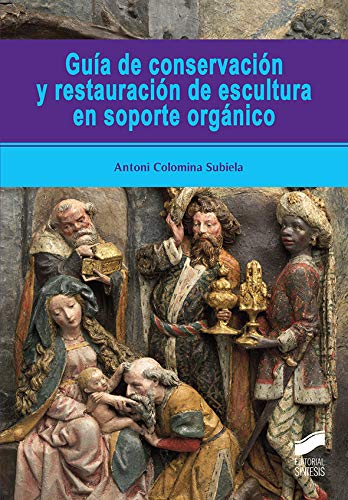 Guía de conservación y restauración De Escultura En Soporte orgánico: 53 (Ciencias sociales y humanidades)