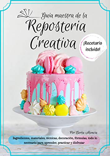 Guía maestra de la repostería creativa: Esencial para todo amante de la repostería