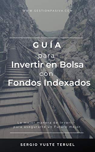 GUÍA para Invertir en Bolsa con Fondos Indexados: La mejor manera de invertir para asegurarte un Futuro mejor