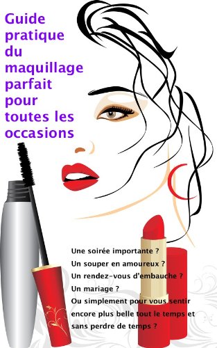 Guide pratique du maquillage parfait pour toutes les occasions (French Edition)