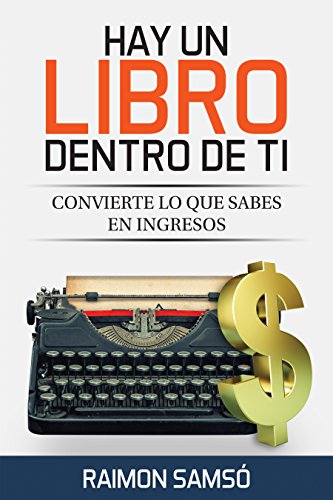 Hay un libro dentro de ti: Convierte lo que sabes en ingresos