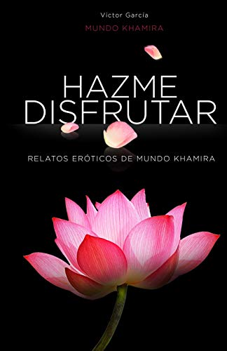Hazme disfrutar: Excitantes historias eróticas de mujeres modernas (Mundo Khamira)